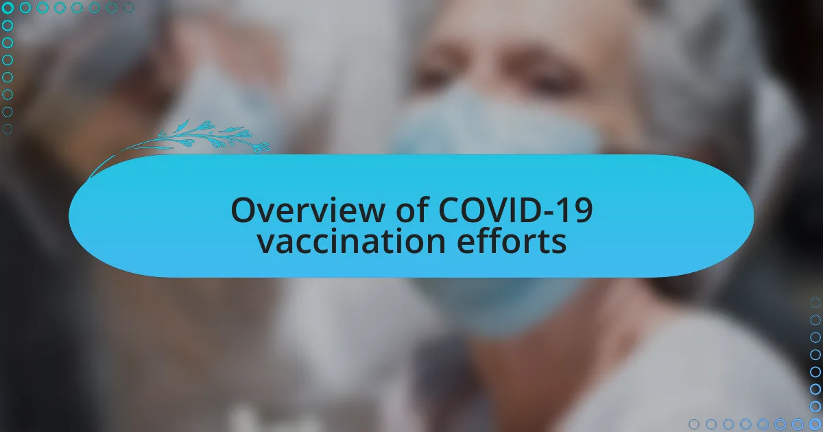 Overview of COVID-19 vaccination efforts