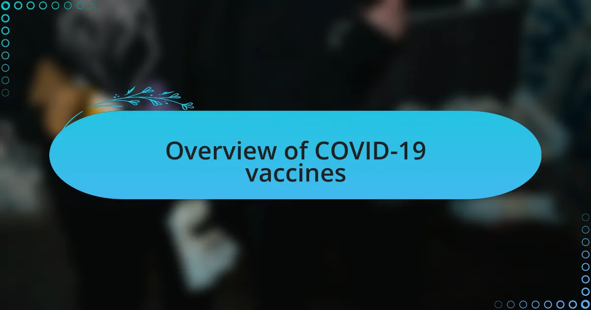 Overview of COVID-19 vaccines