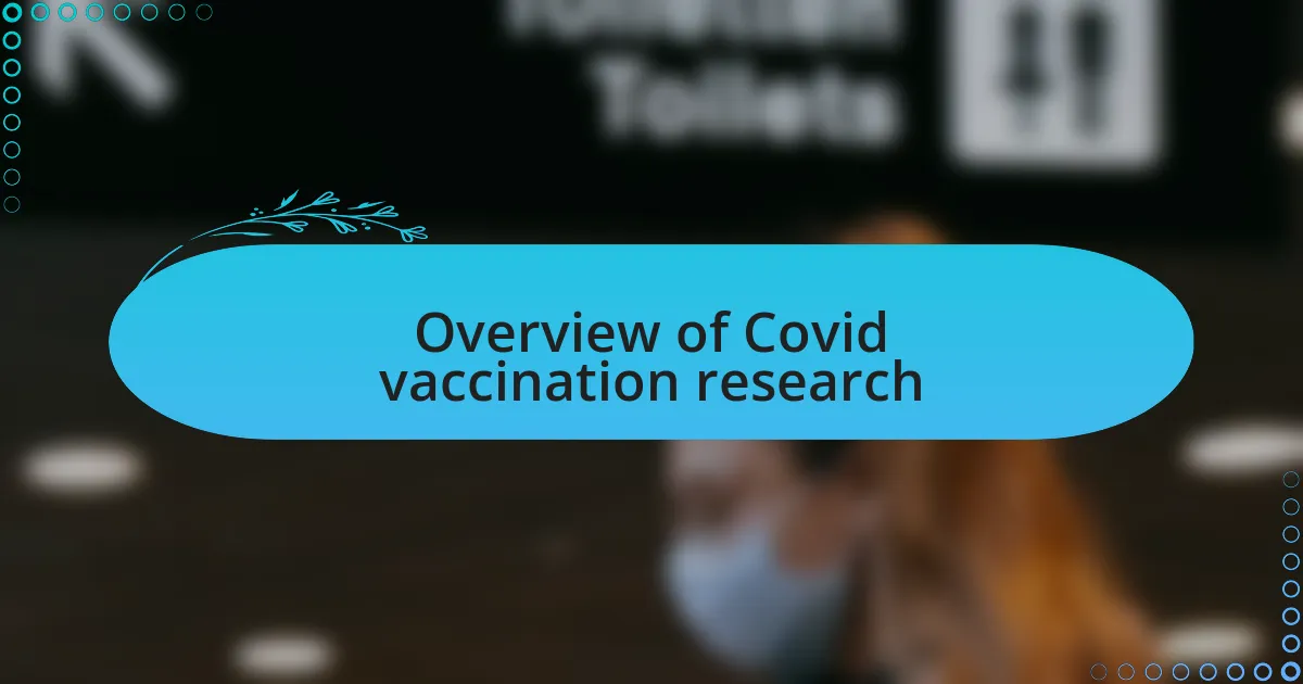 Overview of Covid vaccination research