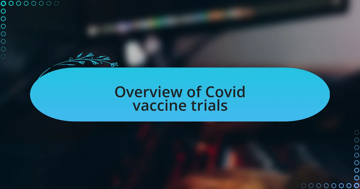 Overview of Covid vaccine trials