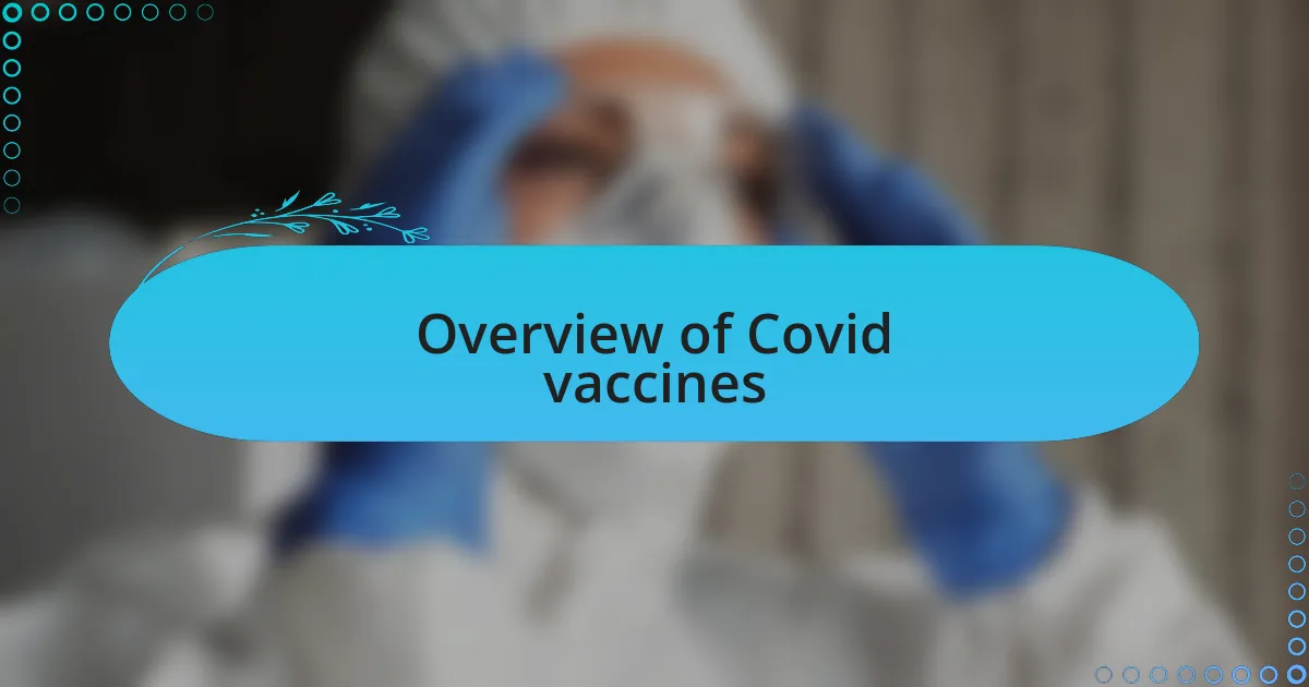 Overview of Covid vaccines