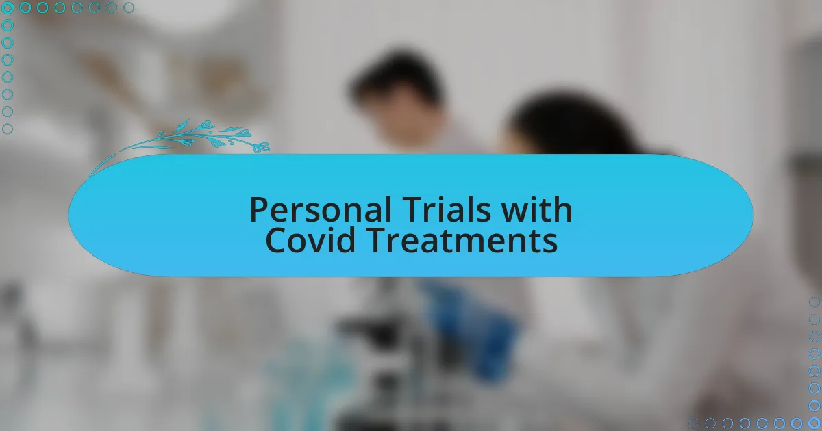 Personal Trials with Covid Treatments