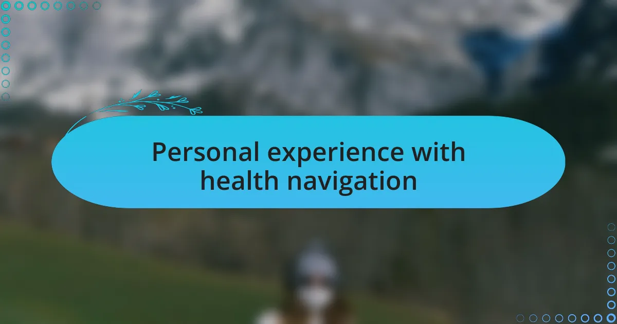 Personal experience with health navigation