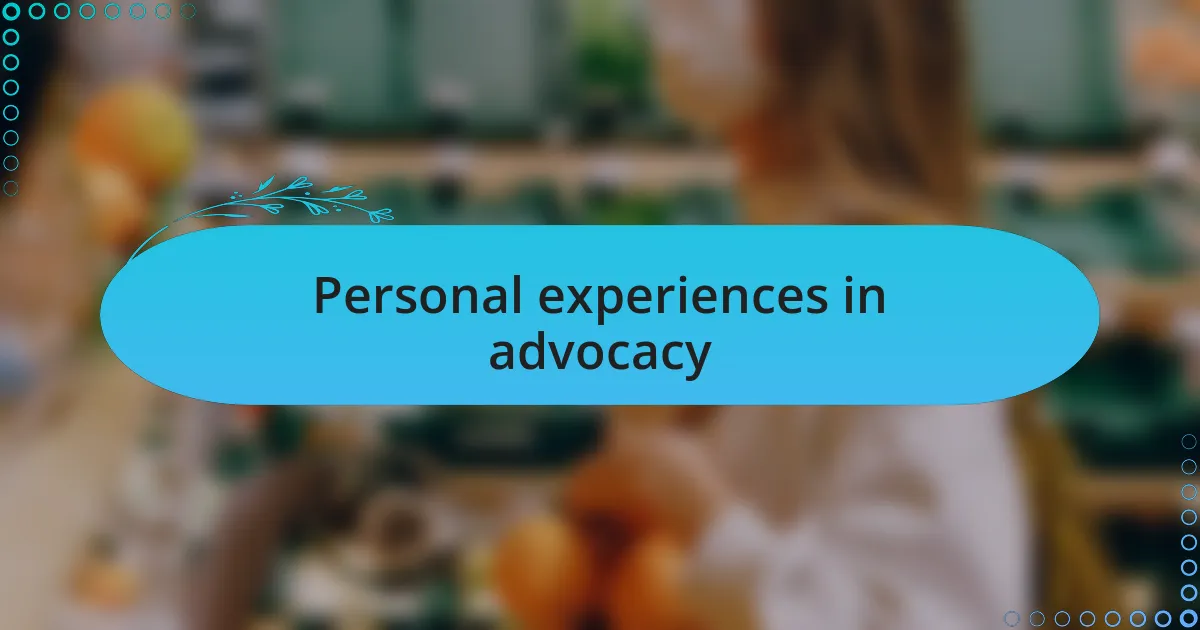 Personal experiences in advocacy