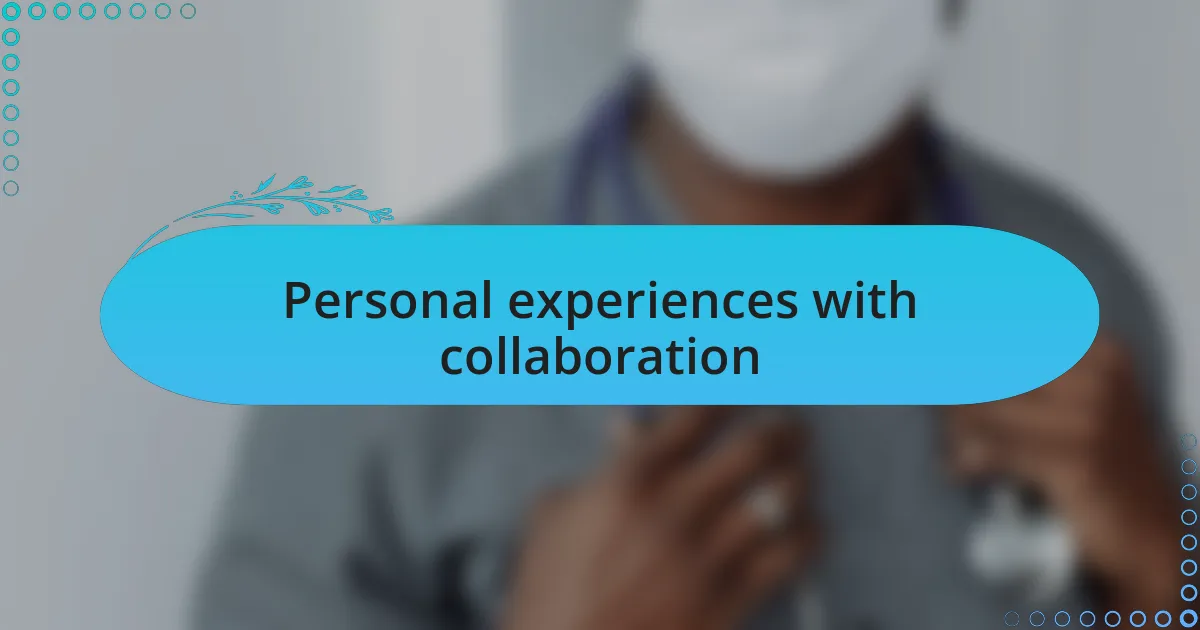 Personal experiences with collaboration