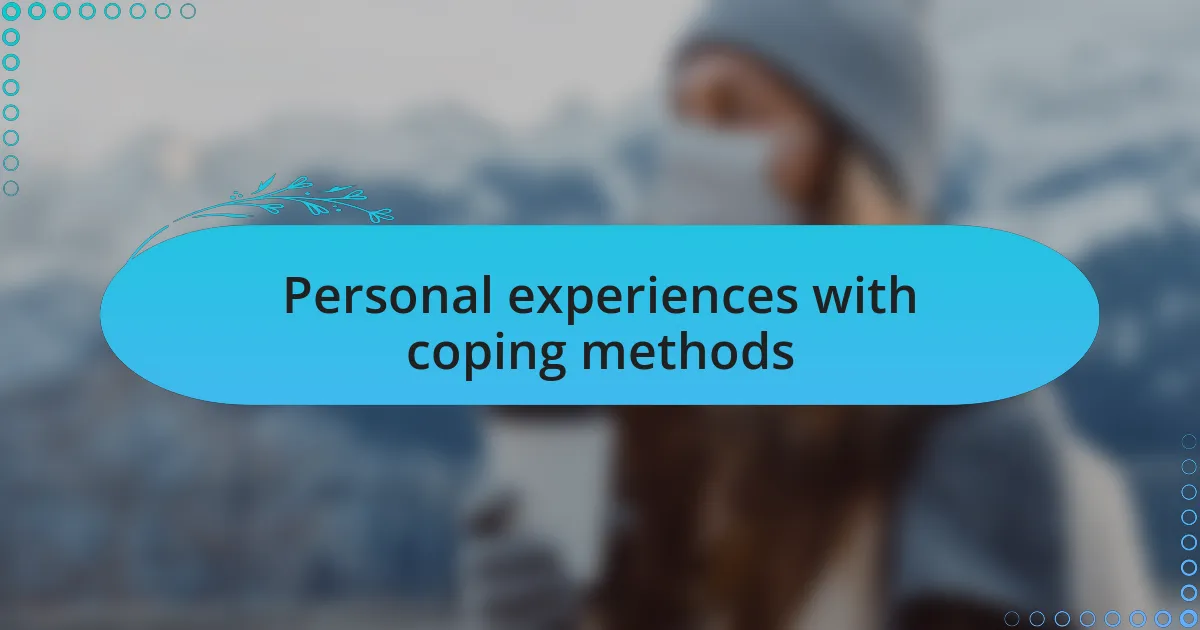 Personal experiences with coping methods