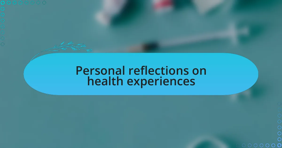 Personal reflections on health experiences
