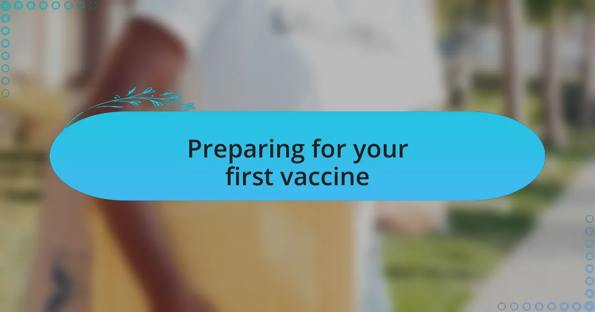 Preparing for your first vaccine
