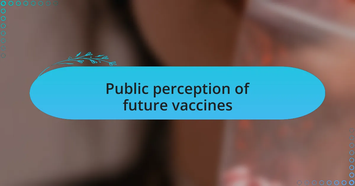 Public perception of future vaccines