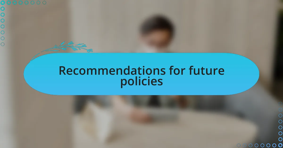 Recommendations for future policies