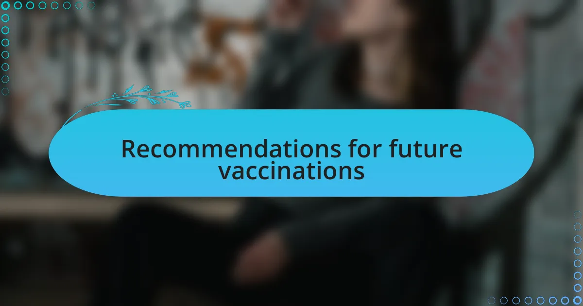 Recommendations for future vaccinations