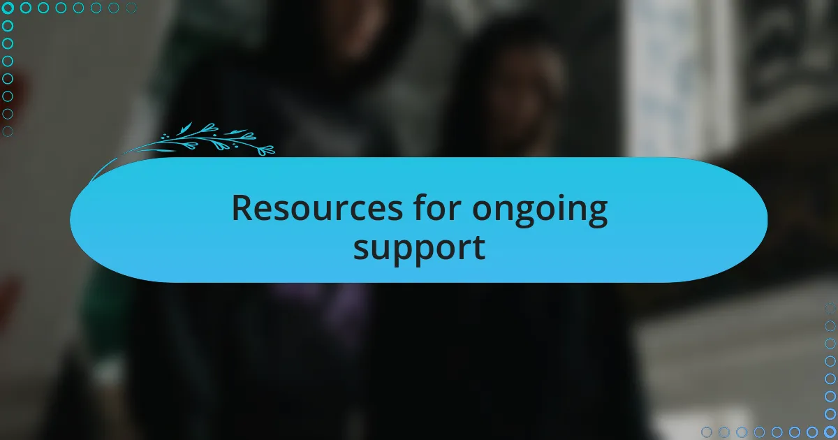 Resources for ongoing support
