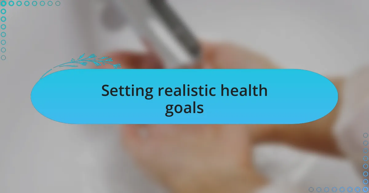 Setting realistic health goals
