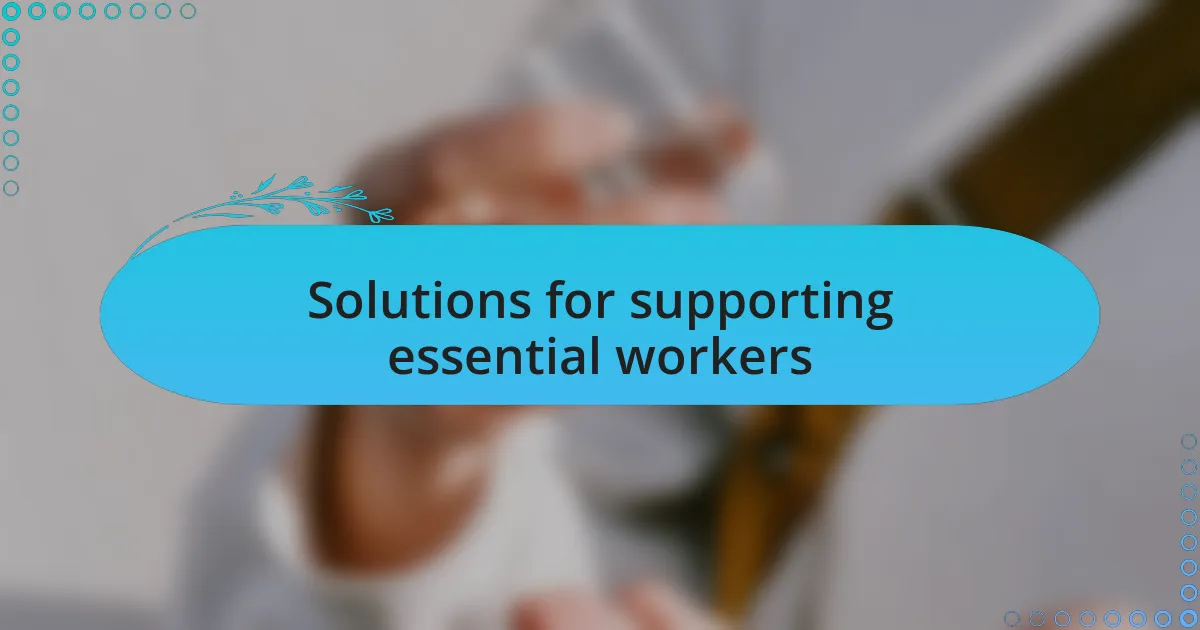 Solutions for supporting essential workers