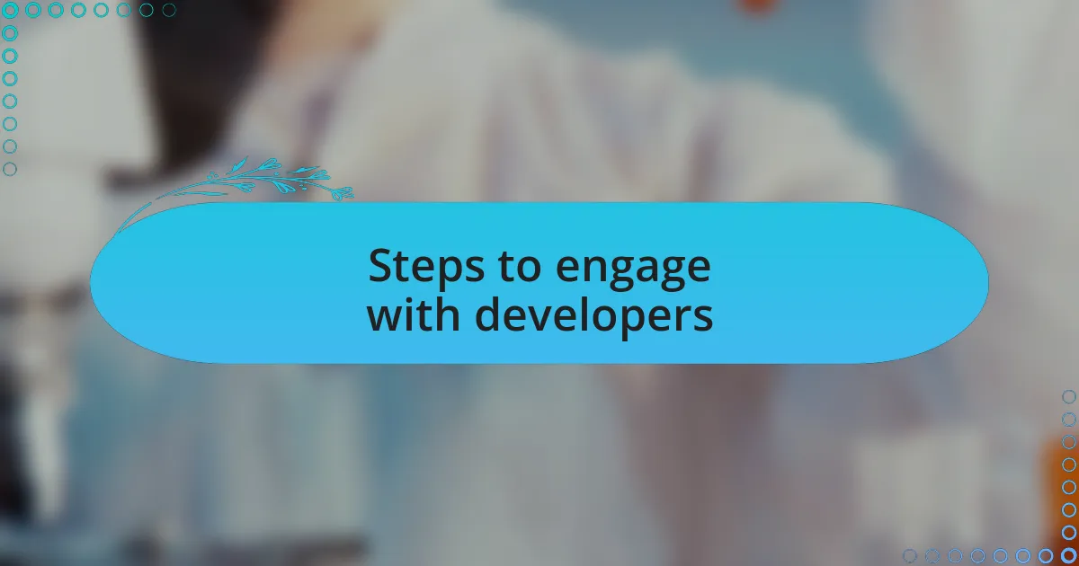 Steps to engage with developers