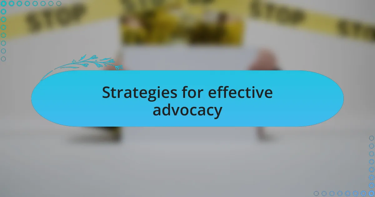 Strategies for effective advocacy