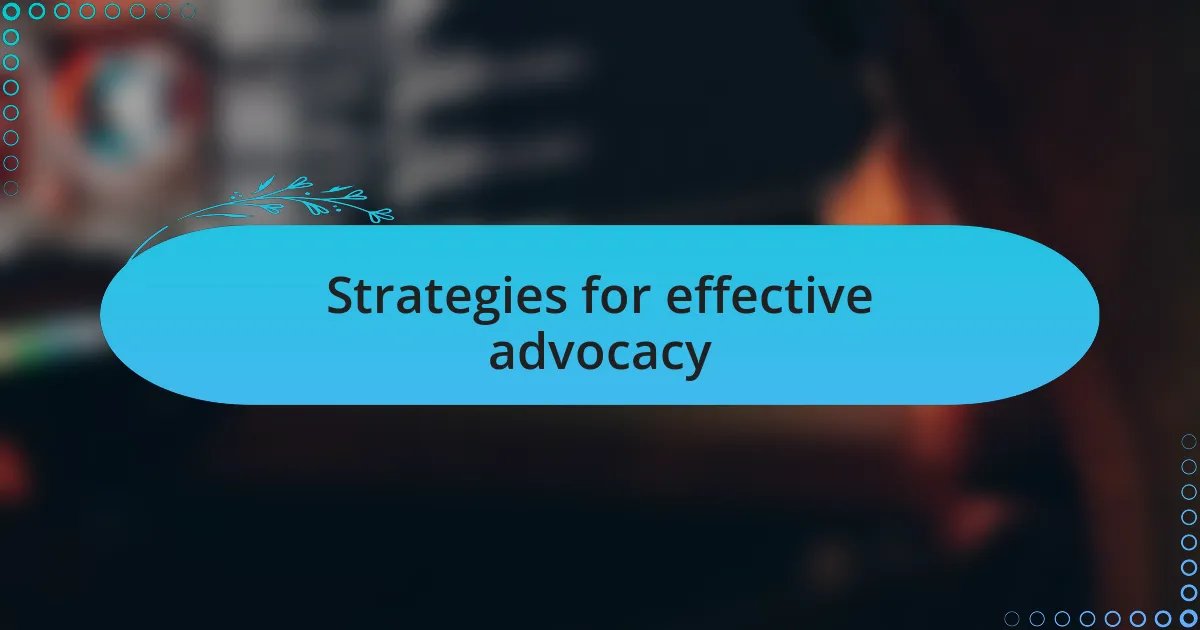 Strategies for effective advocacy
