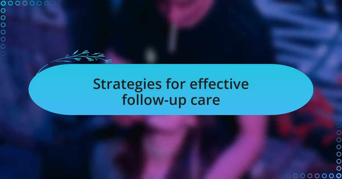 Strategies for effective follow-up care