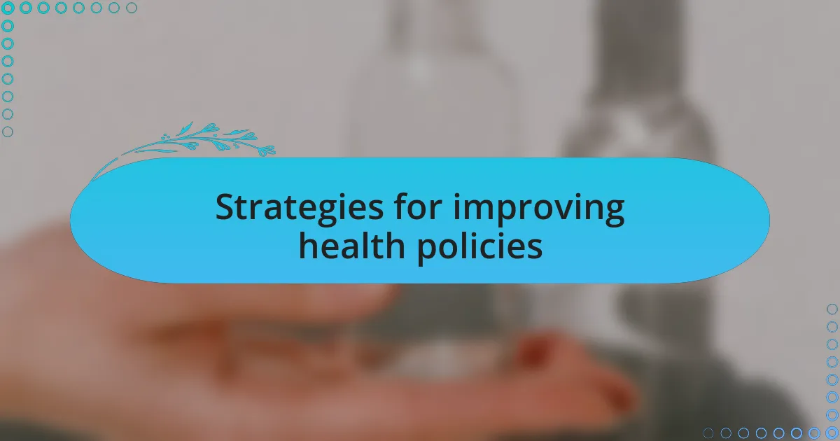 Strategies for improving health policies
