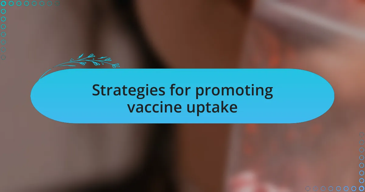 Strategies for promoting vaccine uptake