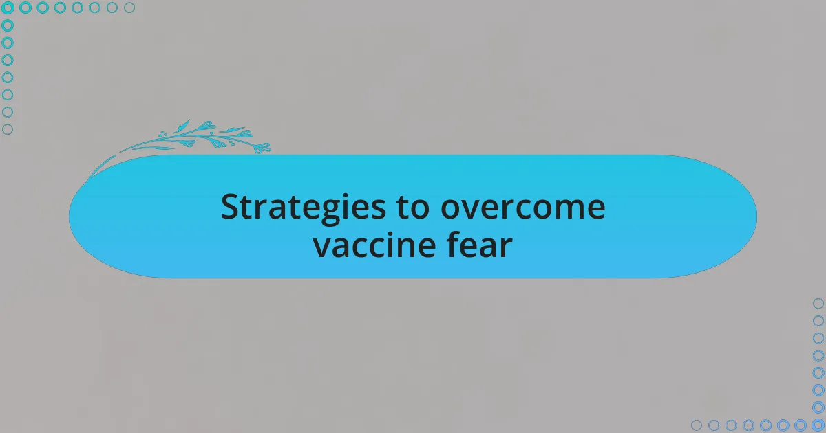 Strategies to overcome vaccine fear