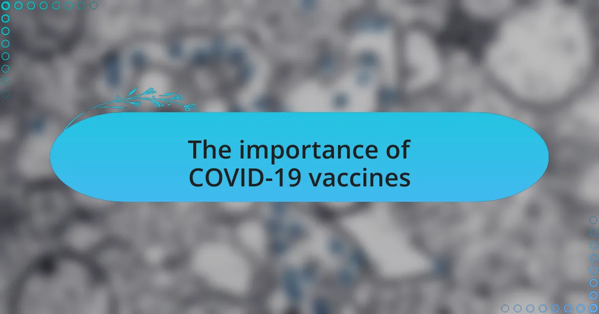 The importance of COVID-19 vaccines