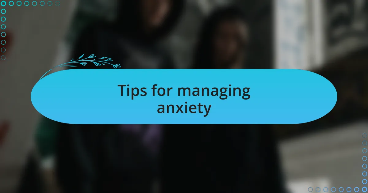 Tips for managing anxiety