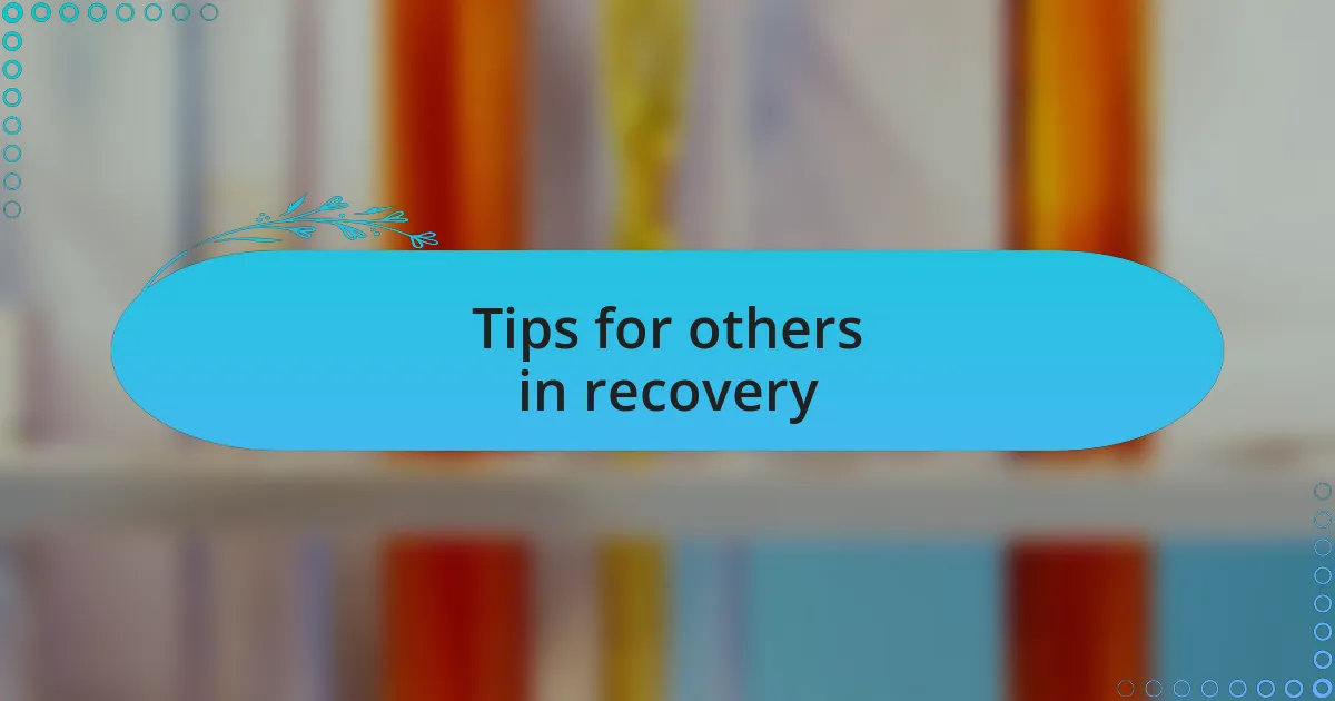 Tips for others in recovery