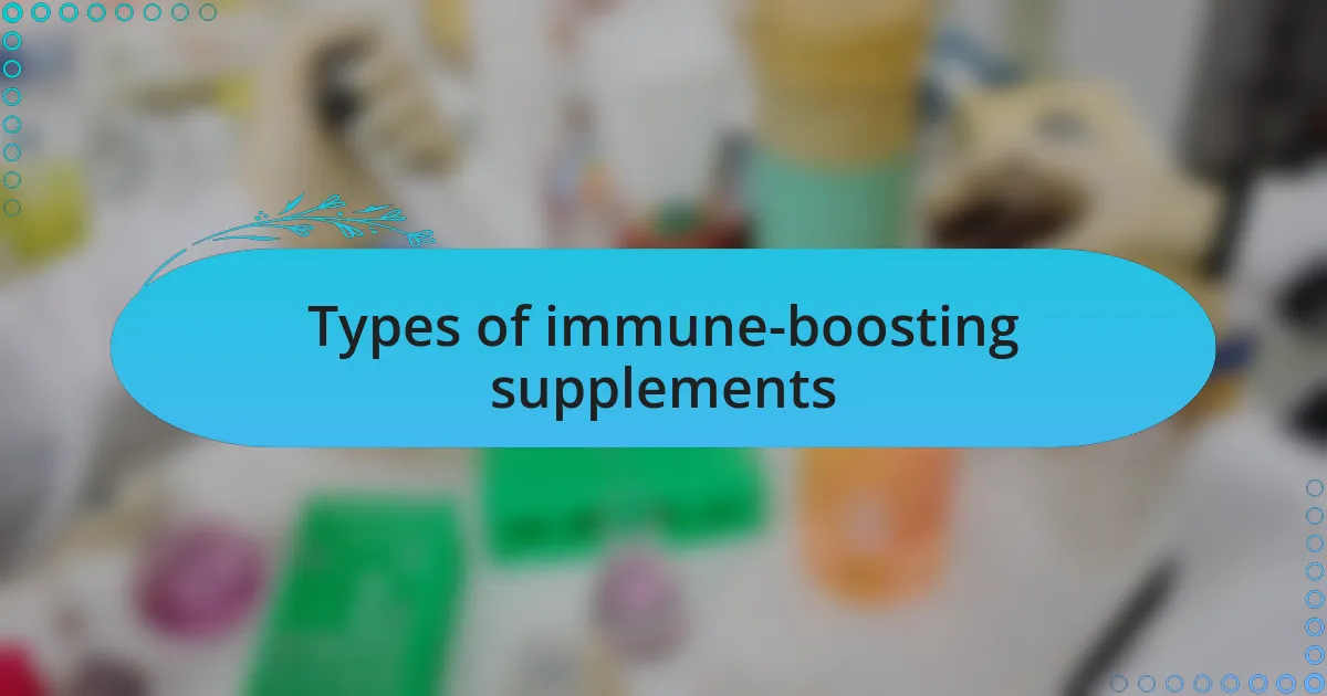 Types of immune-boosting supplements