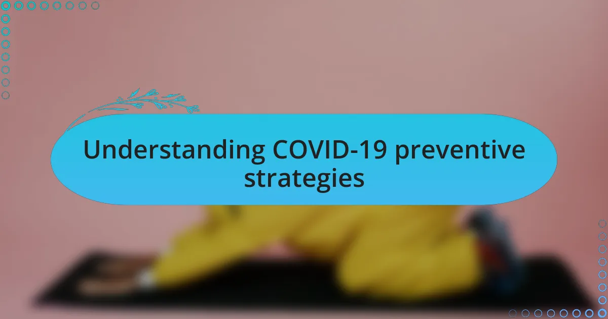 Understanding COVID-19 preventive strategies