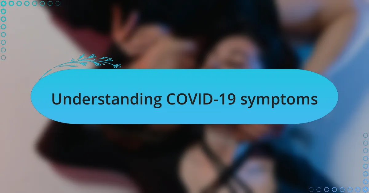 Understanding COVID-19 symptoms
