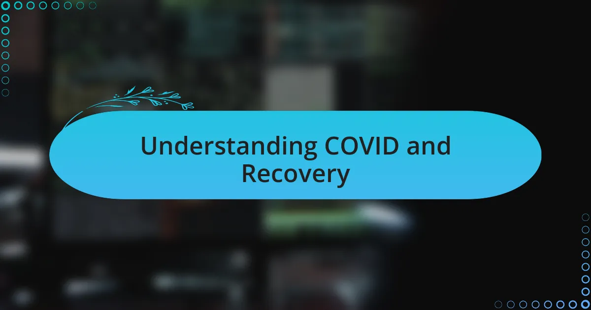 Understanding COVID and Recovery