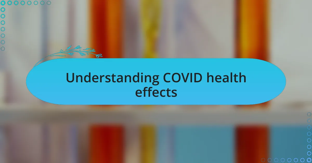 Understanding COVID health effects