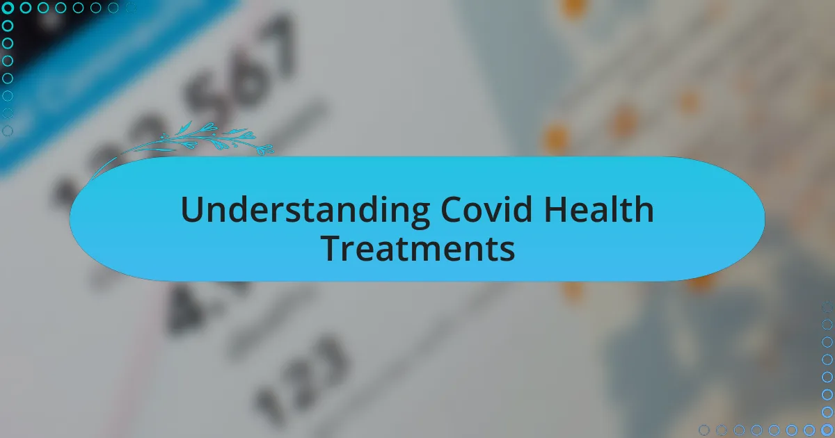 Understanding Covid Health Treatments
