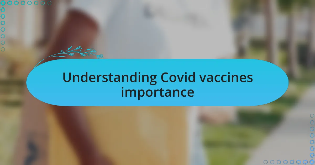 Understanding Covid vaccines importance
