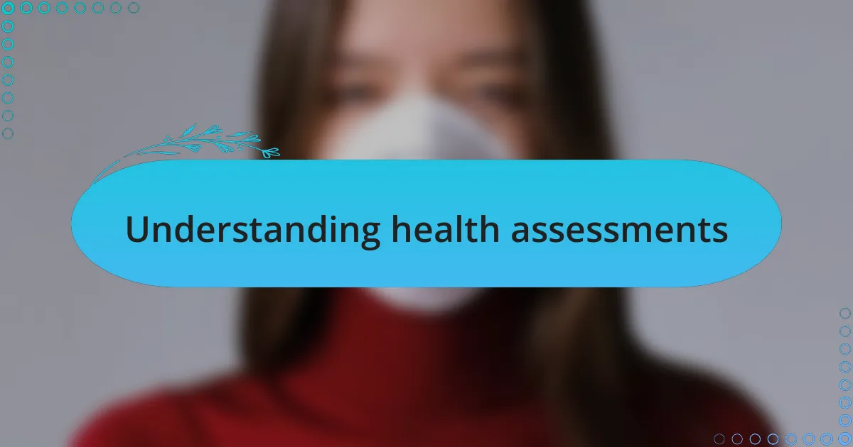 Understanding health assessments