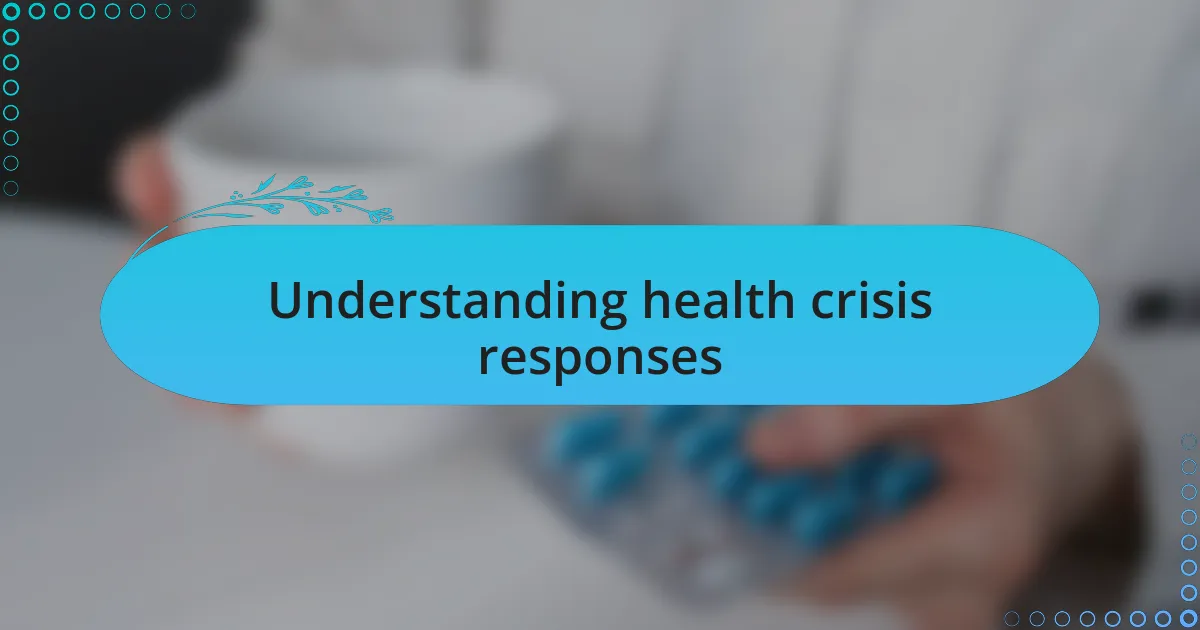 Understanding health crisis responses