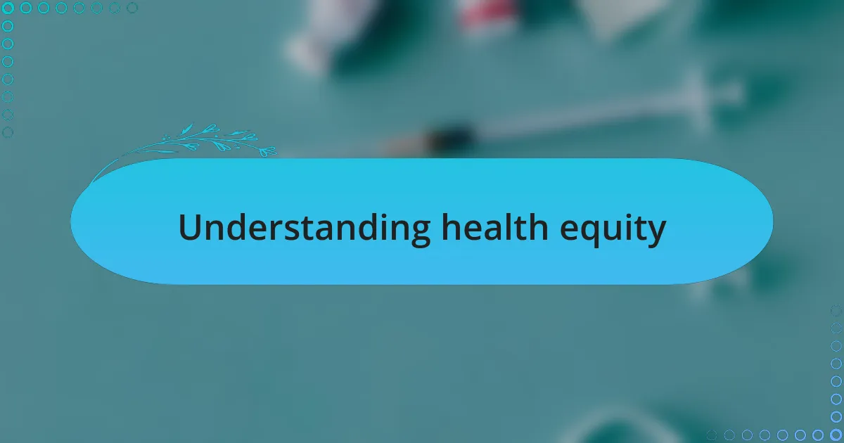 Understanding health equity