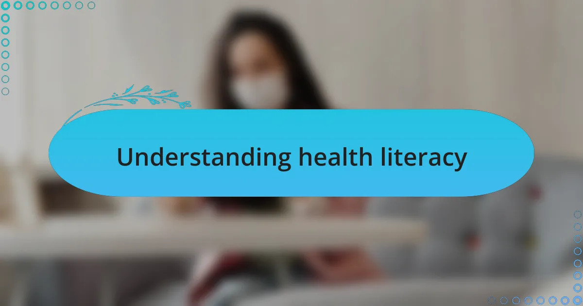 Understanding health literacy
