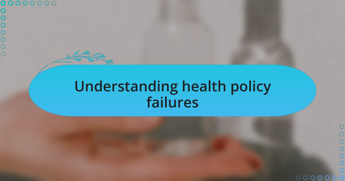 Understanding health policy failures