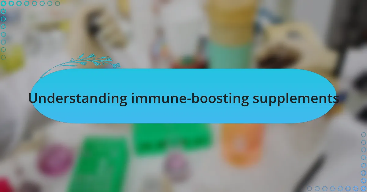 Understanding immune-boosting supplements