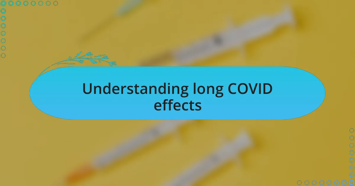 Understanding long COVID effects