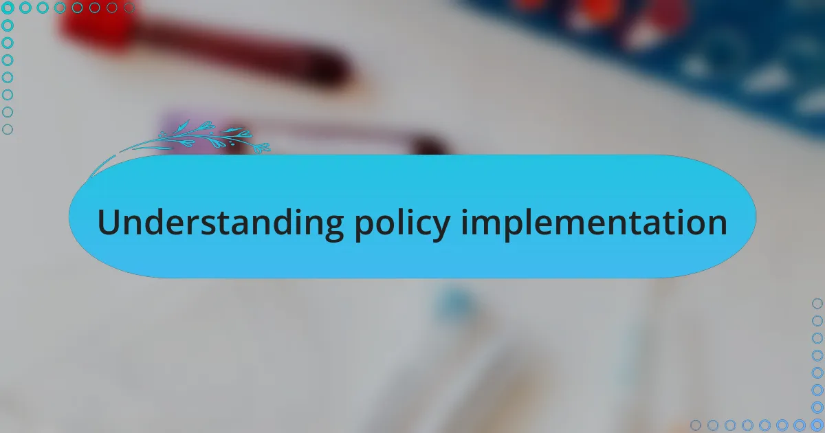 Understanding policy implementation