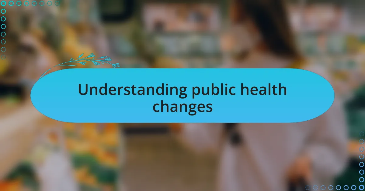 Understanding public health changes