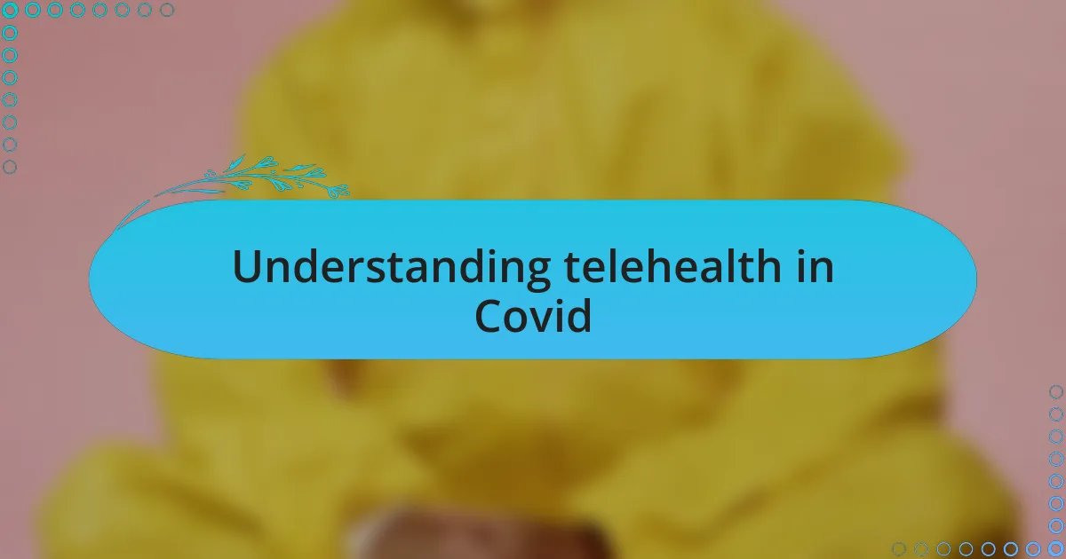 Understanding telehealth in Covid