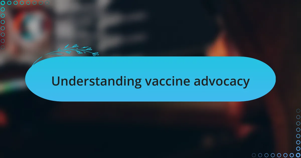 Understanding vaccine advocacy