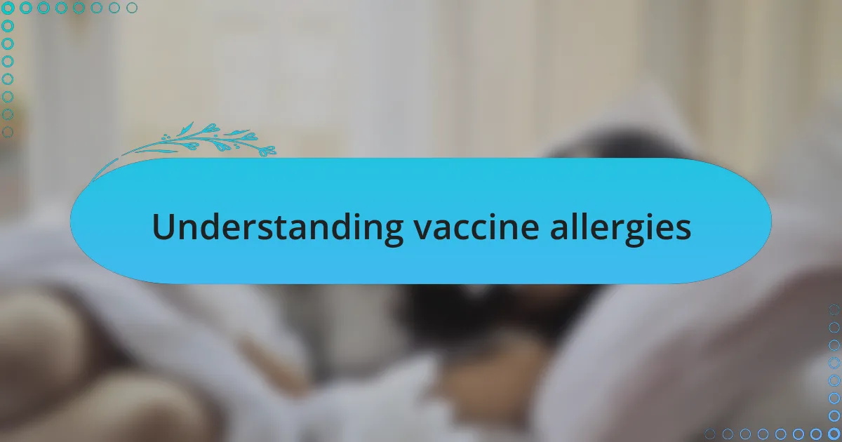 Understanding vaccine allergies