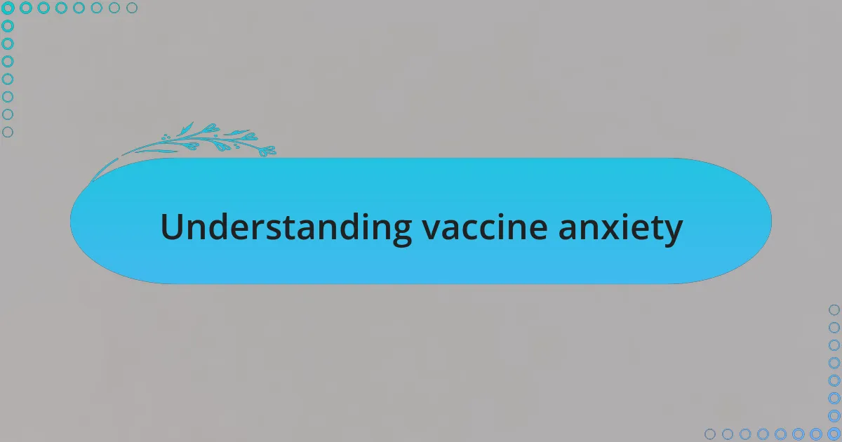 Understanding vaccine anxiety