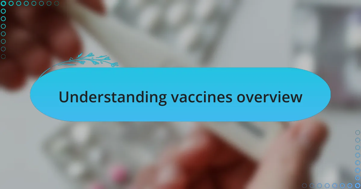 Understanding vaccines overview